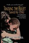 Tracking the Bullet Saved My Child By Demetri Bell Cover Image