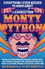 Everything I Ever Needed to Know About _____* I Learned from Monty Python: *History, Art, Poetry, Communism, Philosophy, the Media, Birth, Death, Religion, Literature, Latin, Transvestites, Botany, the French, Class Systems, Mythology, Fish Slapping, and Many More! Cover Image
