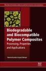Biodegradable and Biocompatible Polymer Composites: Processing, Properties and Applications By Navinchandra Gopal Shimpi (Editor) Cover Image