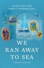 We Ran Away to Sea: A Memoir and Letters By George Kent Kedl, Pamela Thompson Kedl Cover Image