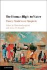 The Human Right to Water: Theory, Practice and Prospects By Malcolm Langford (Editor), Anna F. S. Russell (Editor) Cover Image