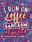 A Snarky Adult Colouring Book: I Run on Coffee, Sarcasm & Lipstick Cover Image
