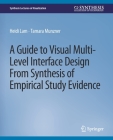 A Guide to Visual Multi-Level Interface Design from Synthesis of Empirical Study Evidence (Synthesis Lectures on Visualization) By Heidi Lam, Tamara Munzner Cover Image