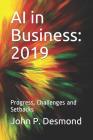AI in Business: 2019: Progress, Challenges and Setbacks By John P. Desmond Cover Image