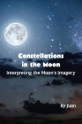 Constellations in the Moon: Interpreting the Moon's Imagery By Juan Cover Image