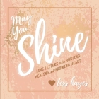 May You Shine: Love Letters to the Hurting, Healing, and Growing Heart By Tess Hayes Cover Image