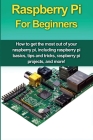 Raspberry Pi For Beginners: How to get the most out of your raspberry pi, including raspberry pi basics, tips and tricks, raspberry pi projects, a By Matthew Oates Cover Image