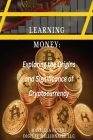 Learning Money: Exploring the Origins and Significance of Cryptocurrency: Unraveling the Digital Revolution in Finance By Mariella Peters, Digital Millionaire LLC Cover Image