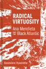 Radical Virtuosity: Ana Mendieta and the Black Atlantic By Genevieve Hyacinthe Cover Image