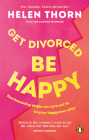Get Divorced, Be Happy: How becoming single turned out to be my happily ever after By Helen Thorn Cover Image