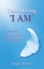 Remembering 'I Am': Simple Tools for Presence: Simple Tools for Presence By Angela Tucker Cover Image