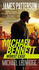 Worst Case (A Michael Bennett Thriller #3) By James Patterson, Michael Ledwidge Cover Image