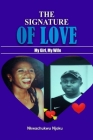 The Signature of Love (My Girl, My Wife): Love By Nkwachukwu Njoku Cover Image