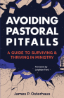 Avoiding Pastoral Pitfalls: A Guide to Surviving and Thriving in Ministry By James Osterhaus, Leighton Ford (Foreword by) Cover Image