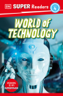 DK Super Readers Level 4 World of Technology By DK Cover Image