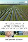 The Management of Water Quality and Irrigation Technologies By Jose Albiac (Editor), Ariel Dinar (Editor) Cover Image