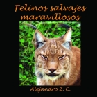 Felinos Salvajes Maravillosos By Alejandro Z. C. Cover Image