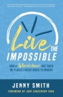 Live the Impossible: How a Wheelchair has Taken Me Places I Never Dared to Imagine By Joni Eareckson-Tada (Foreword by), Jenny Smith Cover Image