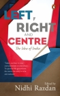 Left, Right and Centre: The Idea of India By Nidhi Razdan Cover Image
