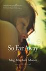 So Far Away: A Novel By Meg Mitchell Moore Cover Image