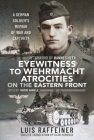 Eyewitness to Wehrmacht Atrocities on the Eastern Front: A German Soldier's Memoir of War and Captivity By Luis Raffeiner, Hannes Heer (Afterword by) Cover Image