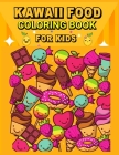 Kawaii Food Coloring Book: Super Cute Food Coloring Book for Kids/ Relaxing Easy Kawaii Food And Drinks Coloring Cover Image