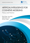Artificial Intelligence for Cognitive Modeling: Theory and Practice By Pijush Dutta, Souvik Pal, Asok Kumar Cover Image