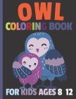 Owl Coloring Book For Kids Ages 8-12: Cute Owls Coloring Book Adorable Owl Illustrations To Color And Trace For Kids, Coloring Activity Pages For Chil Cover Image