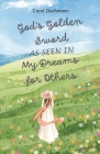 God's Golden Sword as seen in My Dreams For Others: Non-fiction - The Purpose of Dreams By Carol Oschmann Cover Image