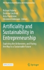 Artificiality and Sustainability in Entrepreneurship: Exploring the Unforeseen, and Paving the Way to a Sustainable Future (Fgf Studies in Small Business and Entrepreneurship) By Richard Adams (Editor), Dietmar Grichnik (Editor), Asta Pundziene (Editor) Cover Image
