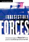 Irresistible Forces: The Business Legacy of Napster & the Growth of the Underground Internet Cover Image
