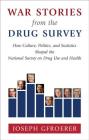 War Stories from the Drug Survey: How Culture, Politics, and Statistics Shaped the National Survey on Drug Use and Health By Joseph Gfroerer Cover Image