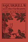 Squirrels and Other Fur-Bearers (Yesterday's Classics) By John Burroughs Cover Image