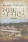 North Africa (Roman Conquests) By Nic Fields Cover Image