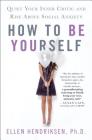 How to Be Yourself: Quiet Your Inner Critic and Rise Above Social Anxiety By Ellen Hendriksen Cover Image