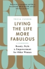 Living the Life More Fabulous: Beauty, Style and Empowerment for Older Women By Tricia Cusden Cover Image