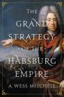 The Grand Strategy of the Habsburg Empire Cover Image