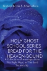 Holy Ghost School Series - Bread for the Heaven-Bound: A Collection of Messages from The Right Hand of The Lord Fellowship Cover Image