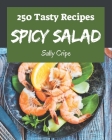 250 Tasty Spicy Salad Recipes: A Spicy Salad Cookbook for Your Gathering By Sally Cripe Cover Image
