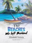 The Beaches We Left Behind By Elizabeth Victoria Cover Image