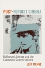 Post-Fordist Cinema: Hollywood Auteurs and the Corporate Counterculture (Film and Culture) By Jeff Menne Cover Image