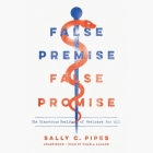 False Premise, False Promise Lib/E: The Disastrous Reality of Medicare for All By Sally C. Pipes, Tom A. Coburn (Foreword by), Pamela Almand (Read by) Cover Image