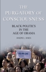 The Purgatory of Consciousness: Black Politics in the Obama Era By Kelly L. Harris (Foreword by), Joseph L. Jones Cover Image