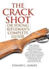 The Crack Shot: or Young Rifleman's Complete Guide: Being a Treatise on the Use of the Rifle By Edward C. Barber Cover Image