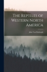 The Reptiles of Western North America By John Van Denburgh Cover Image