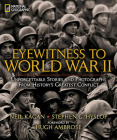 Eyewitness to World War II: Unforgettable Stories and Photographs From History's Greatest Conflict By Stephen G. Hyslop Cover Image