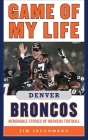 Game of My Life Denver Broncos: Memorable Stories of Broncos Football Cover Image