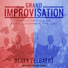 Grand Improvisation Lib/E: America Confronts the British Superpower, 1945-1957 Cover Image