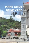 Mahé Guide de Voyage 2024: Le Guide Ultime Et Complet Pour Tout Découvrir Sur La Plus Grande Île De L'archipel Des Seychelles Dans L'océan Indien By Mike Williams Cover Image