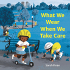 What We Wear When We Take Care By Sarah Finan, Sarah Finan (Illustrator) Cover Image
